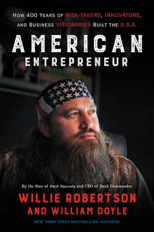 American Entrepreneur: How 400 Years of Risk-Takers, Innovators, and Business Visionaries Built the U.S.A. de Willie Robertson