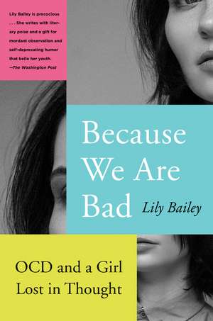 Because We Are Bad: OCD and a Girl Lost in Thought de Lily Bailey