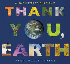 Thank You, Earth: A Love Letter to Our Planet de April Pulley Sayre