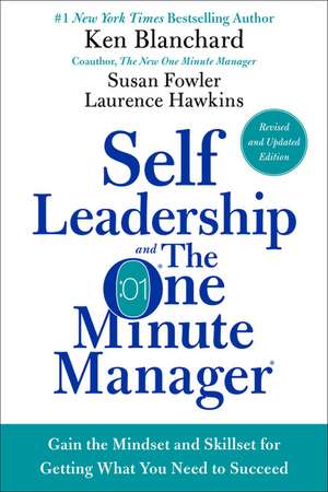 Self Leadership and the One Minute Manager Revised Edition: Gain the Mindset and Skillset for Getting What You Need to Succeed de Ken Blanchard