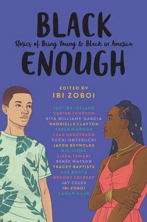 Black Enough: Stories of Being Young & Black in America de Ibi Zoboi