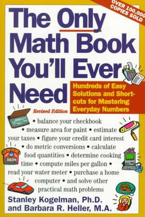 The Only Math Book You'll Ever Need, Revised Edition: Hundreds of Easy Solutions and Shortcuts for Mastering Everyday Numbers de Stanley Kogelman