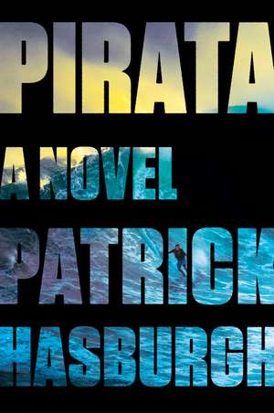 Pirata: A Novel de Patrick Hasburgh