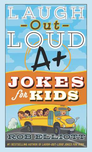 Laugh-Out-Loud A+ Jokes for Kids de Rob Elliott