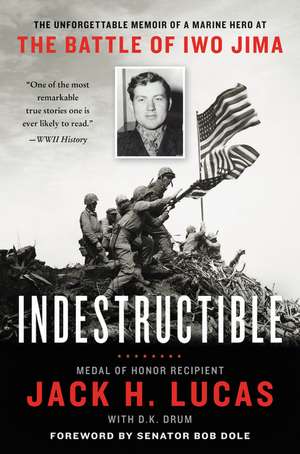 Indestructible: The Unforgettable Memoir of a Marine Hero at the Battle of Iwo Jima de Jack H. Lucas