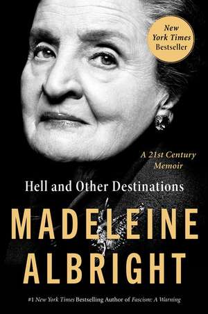 Hell and Other Destinations: A 21st-Century Memoir de Madeleine Albright