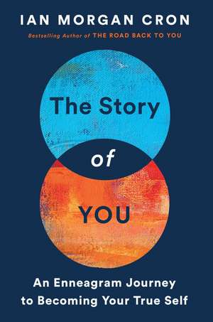 The Story of You: An Enneagram Journey to Becoming Your True Self de Ian Morgan Cron