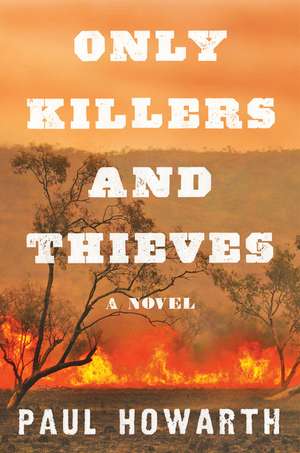 Only Killers and Thieves: A Novel de Paul Howarth