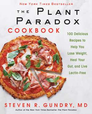 The Plant Paradox Cookbook: 100 Delicious Recipes to Help You Lose Weight, Heal Your Gut, and Live Lectin-Free de Dr. Steven R Gundry, MD