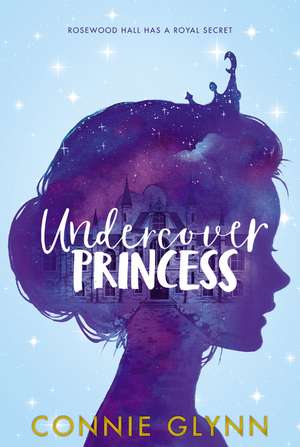 The Rosewood Chronicles #1: Undercover Princess de Connie Glynn