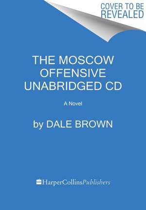 The Moscow Offensive CD: A Novel de Dale Brown