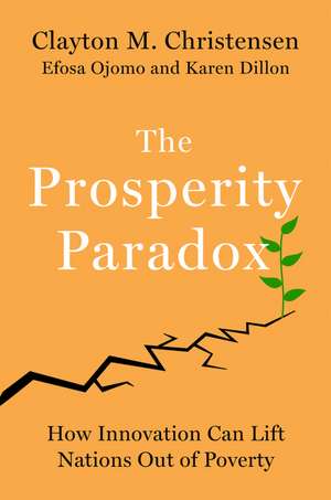 The Prosperity Paradox: How Innovation Can Lift Nations Out of Poverty de Clayton M. Christensen