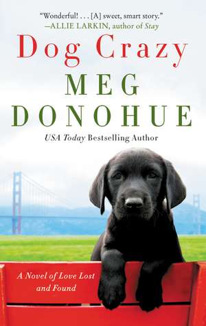 Dog Crazy: A Novel of Love Lost and Found de Meg Donohue