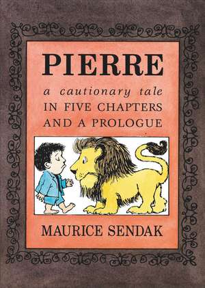 Pierre: A Cautionary Tale in Five Chapters and a Prologue de Maurice Sendak