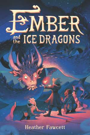 Ember and the Ice Dragons de Heather Fawcett