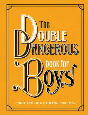 The Double Dangerous Book for Boys de Conn Iggulden