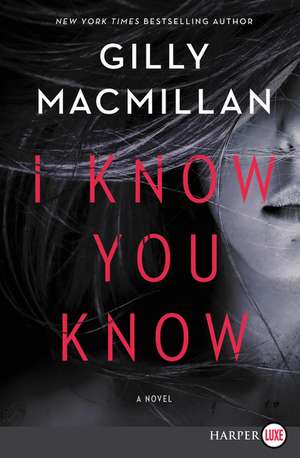 I Know You Know: A Novel de Gilly Macmillan