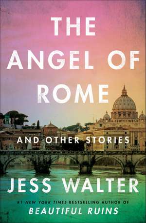 The Angel of Rome: And Other Stories de Jess Walter