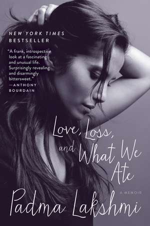 Love, Loss, and What We Ate: A Memoir de Padma Lakshmi