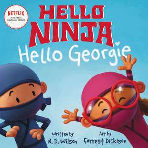 Hello, Ninja. Hello, Georgie. de N. D. Wilson