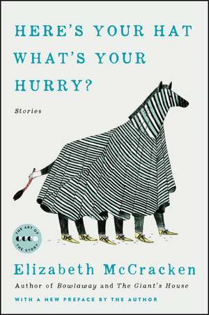 Here's Your Hat What's Your Hurry: Stories de Elizabeth McCracken