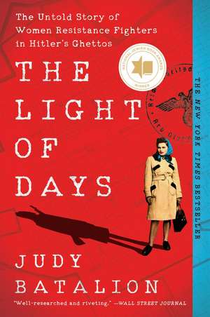 The Light of Days: The Untold Story of Women Resistance Fighters in Hitler's Ghettos de Judy Batalion