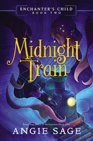 Enchanter's Child, Book Two: Midnight Train de Angie Sage