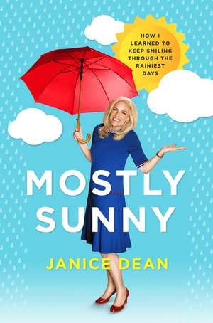 Mostly Sunny: How I Learned to Keep Smiling Through the Rainiest Days de Janice Dean