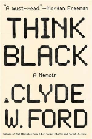 Think Black: A Memoir de Clyde W. Ford