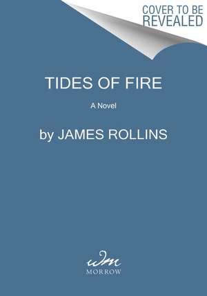 Tides of Fire: A Novel de James Rollins