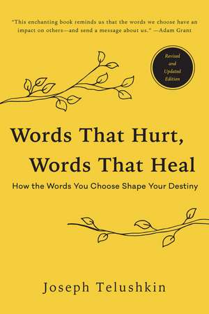 Words That Hurt, Words That Heal, Revised Edition: How the Words You Choose Shape Your Destiny de Joseph Telushkin