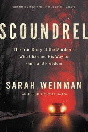 Scoundrel: The True Story of the Murderer Who Charmed His Way to Fame and Freedom de Sarah Weinman