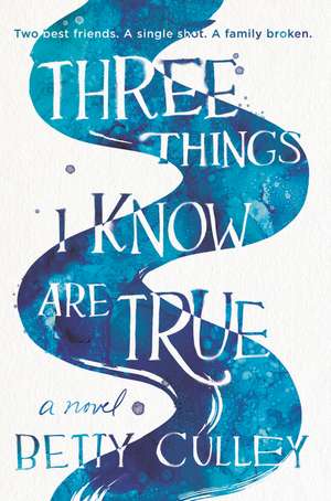 Three Things I Know Are True de Betty Culley