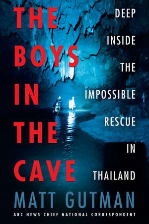 The Boys in the Cave: Deep Inside the Impossible Rescue in Thailand de Matt Gutman