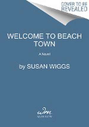 Welcome to Beach Town de Susan Wiggs