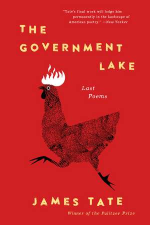 The Government Lake: Last Poems de James Tate