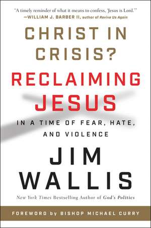 Christ in Crisis?: Reclaiming Jesus in a Time of Fear, Hate, and Violence de Jim Wallis