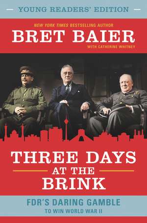 Three Days at the Brink: Young Readers' Edition: FDR's Daring Gamble to Win World War II de Bret Baier