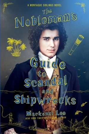 The Nobleman's Guide to Scandal and Shipwrecks de Mackenzi Lee