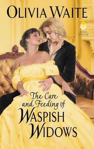 The Care and Feeding of Waspish Widows: Feminine Pursuits de Olivia Waite