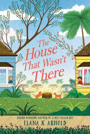 The House That Wasn't There de Elana K. Arnold