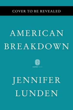 American Breakdown: Our Ailing Nation, My Body's Revolt, and the Nineteenth-Century Woman Who Brought Me Back to Life de Jennifer Lunden