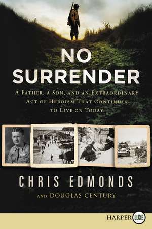No Surrender: A Father, A Son, and an Extraordinary Act of Heroism That Continues to Live on Today de Christopher Edmonds