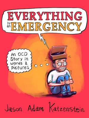 Everything Is an Emergency: An OCD Story in Words & Pictures de Jason Adam Katzenstein