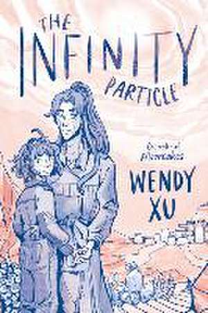 The Infinity Particle de Wendy Xu