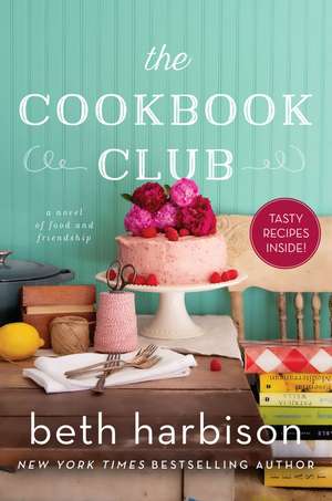 The Cookbook Club: A Novel of Food and Friendship de Beth Harbison