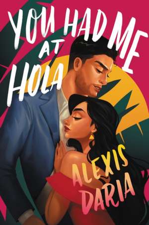 You Had Me at Hola: A Novel de Alexis Daria