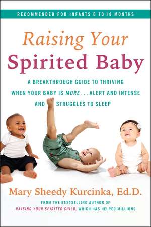 Raising Your Spirited Baby: A Breakthrough Guide to Thriving When Your Baby Is More . . . Alert and Intense and Struggles to Sleep de Mary Sheedy Kurcinka