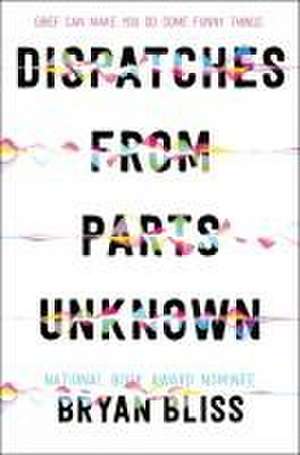 Dispatches from Parts Unknown de Bryan Bliss