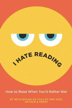 I Hate Reading: How to Read When You'd Rather Not de Beth Bacon